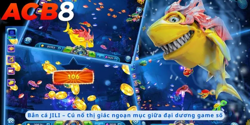 Bắn Cá JILI 1 Cú nổ thị giác ngoạn mục