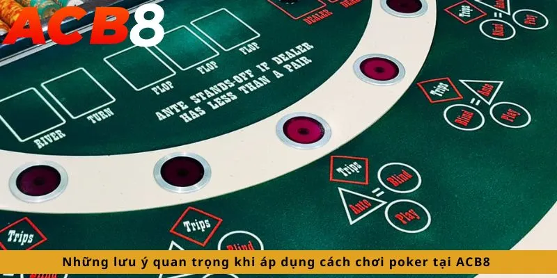 Cách Chơi Poker 4 Những lưu ý quan trọng