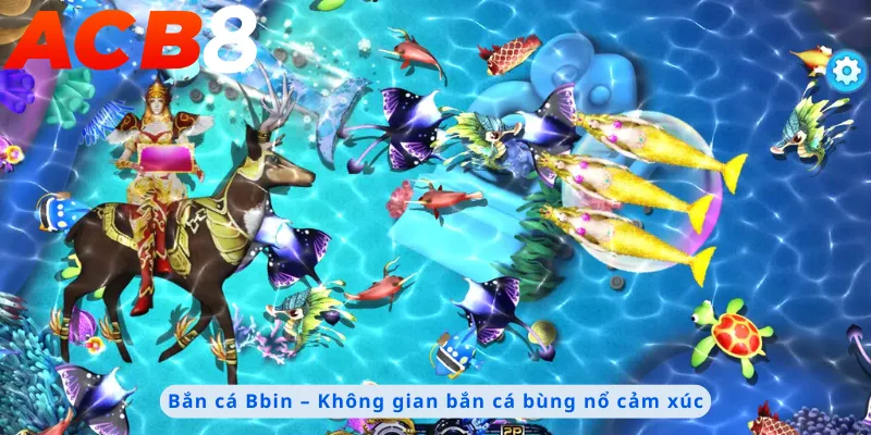 Bắn Cá Bbin 1 Không gian bắn cá bùng nổ