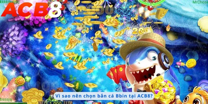 Bắn Cá Bbin 2 Lý do nên chọn