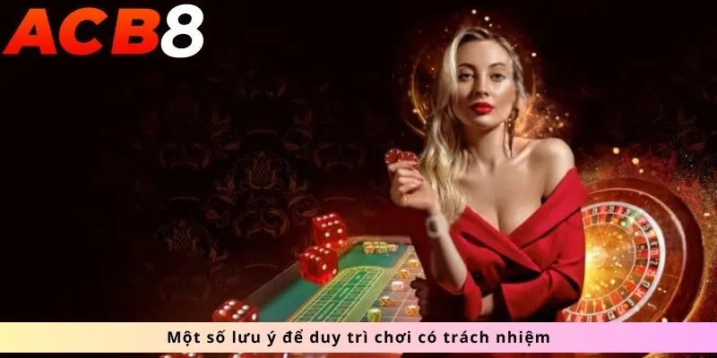 Chơi Có Trách Nhiệm 3 Một số lưu ý để duy trì