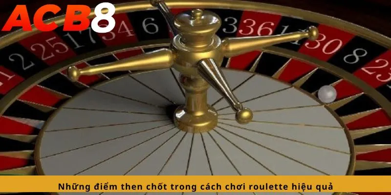 Cách Chơi Roulette Hiệu Quả 2 Những điểm then chốt