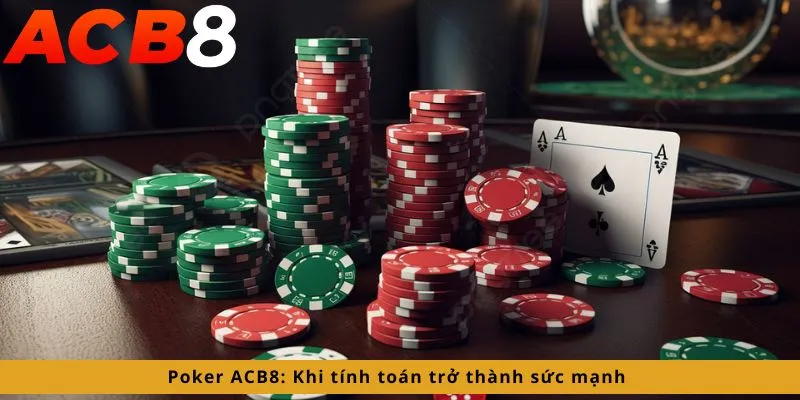 Cách Chơi Poker 2 Tính toán trở thành sức mạnh