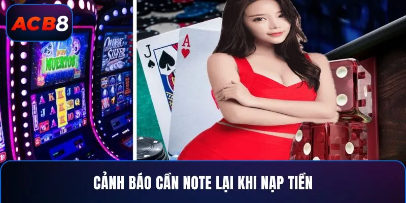 Nạp Tiền 3 Cảnh báo cần note lại khi nạp tiền