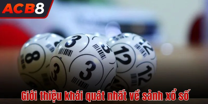 Giới thiệu khái quát nhất về sảnh xổ số