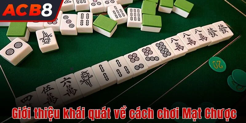 Giới thiệu khái quát về cách chơi Mạt Chược