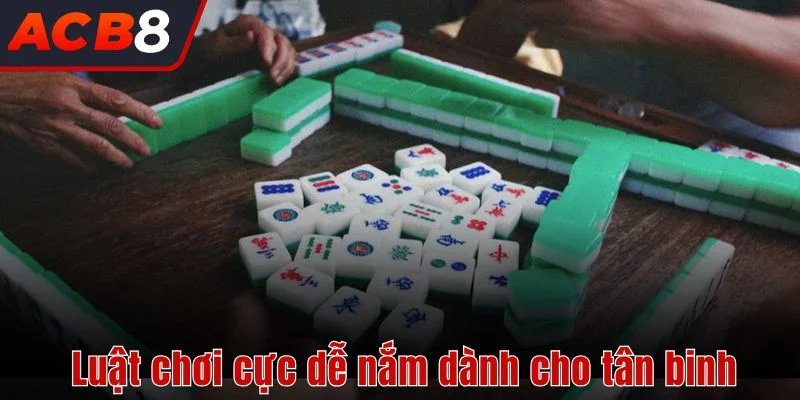 Luật chơi, cách chơi Mạt Chược cực dễ nắm dành cho tân binh