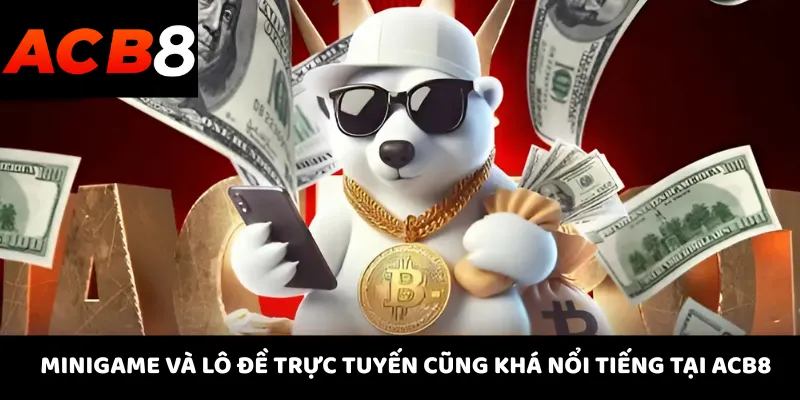 Minigame và lô đề trực tuyến cũng khá nổi tiếng tại ACB8