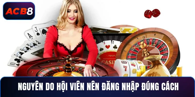 Đăng Nhập 1 Nguyên do hội viên nên đăng nhập đúng cách