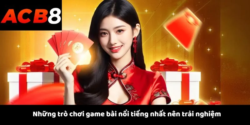 Những trò chơi game bài nổi tiếng nhất nên trải nghiệm