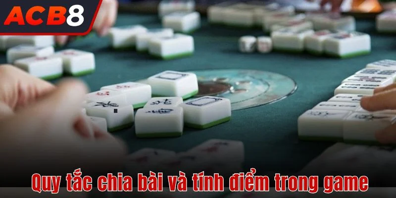 Quy tắc chia bài và tính điểm trong cách chơi Mạt Chược 
