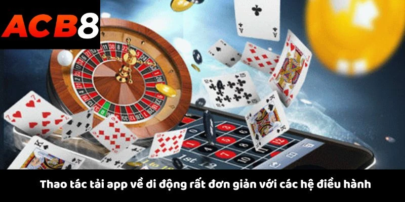 Thao tác tải app về di động rất đơn giản với các hệ điều hành